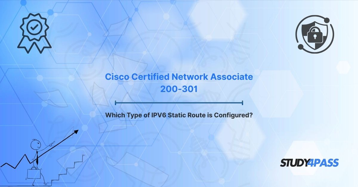 Mastering IPv6 Static Routing for Cisco Certified Network Associate 200-301