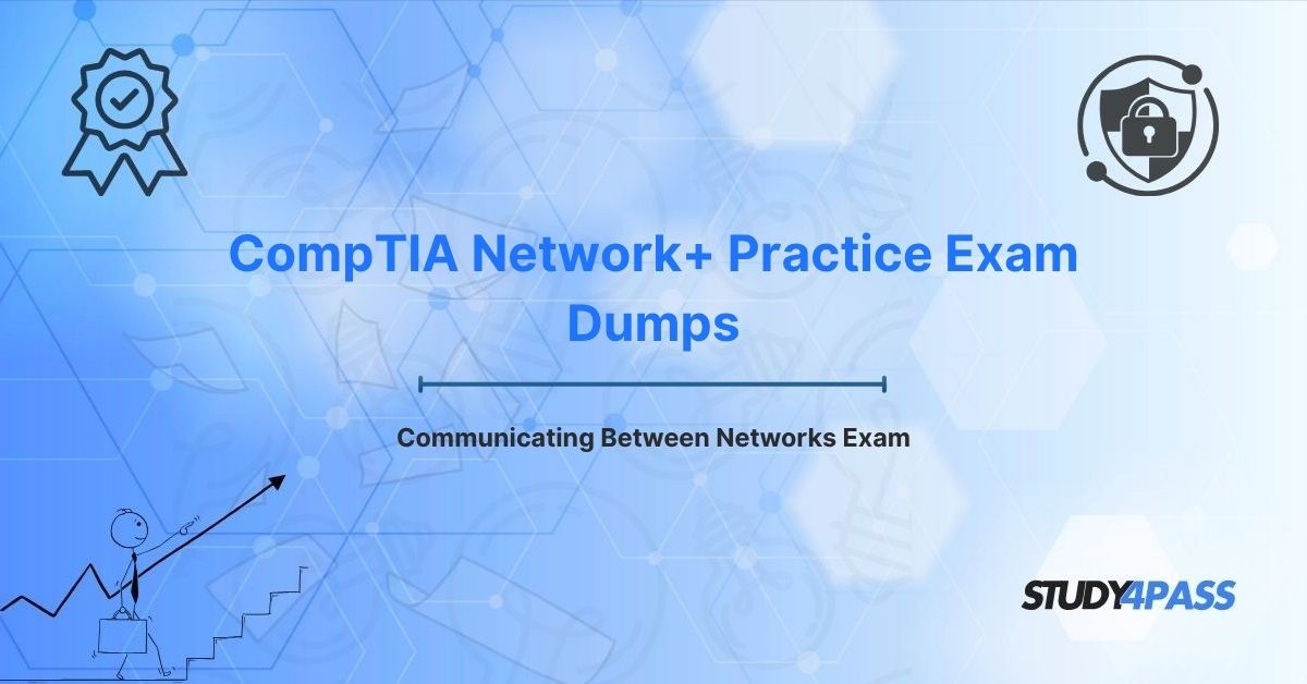 CompTIA Network+ Practice Exam Prep Practice Test: Communicating Between Networks Exam