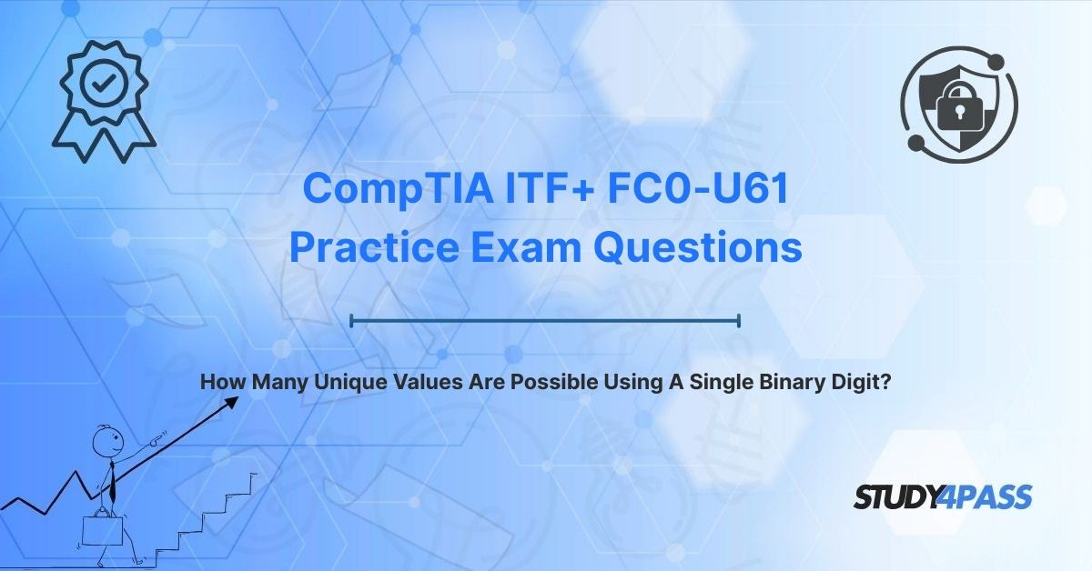 CompTIA ITF+ Exam Questions: How Many Unique Values Are Possible Using A Single Binary Digit?