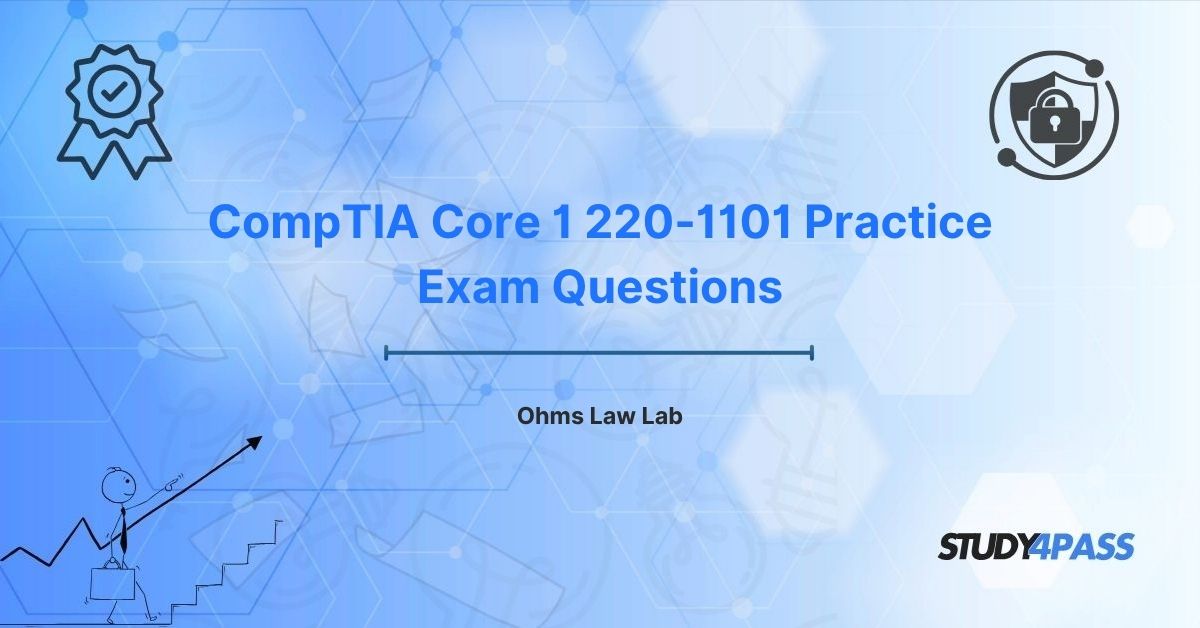 CompTIA A+ (Core 1 220-1101) Practice Exam Questions: Ohms Law Lab