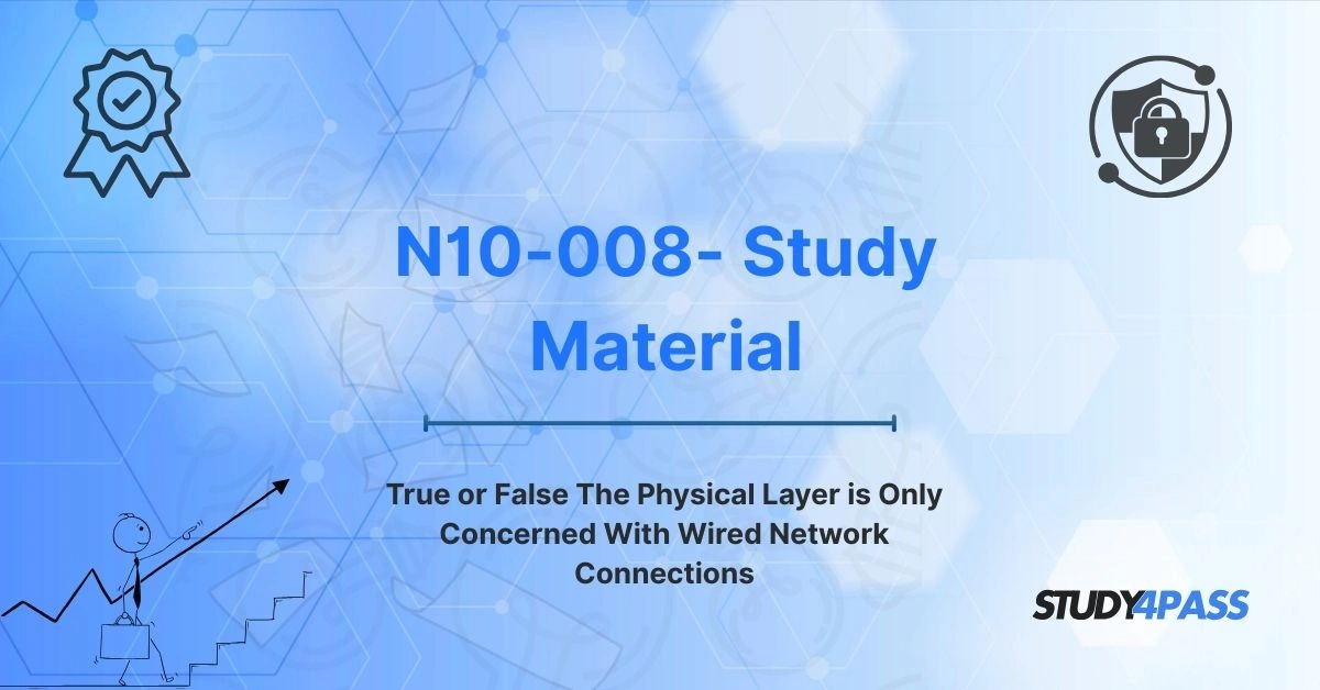True or False The Physical Layer is Only Concerned With Wired Network Connections