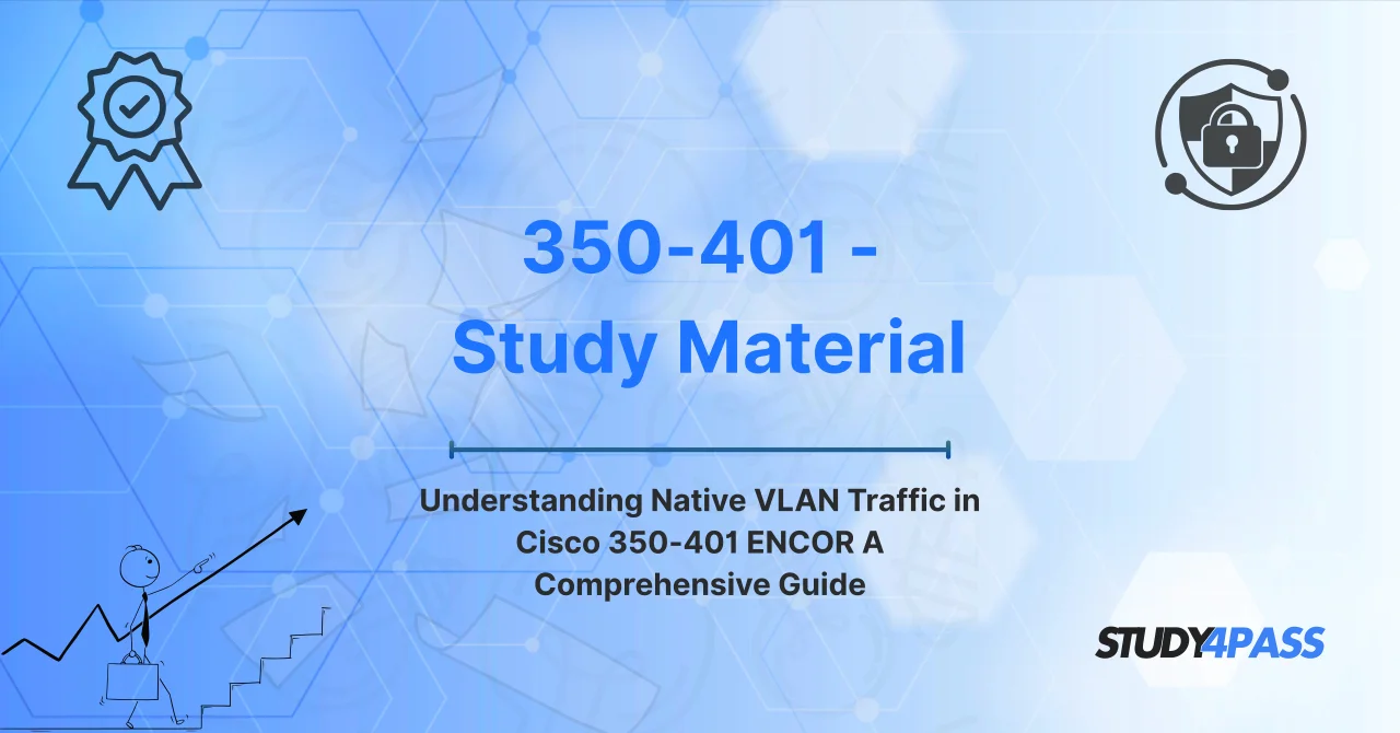 Understanding Native VLAN Traffic in Cisco 350-401 ENCOR A Comprehensive Guide