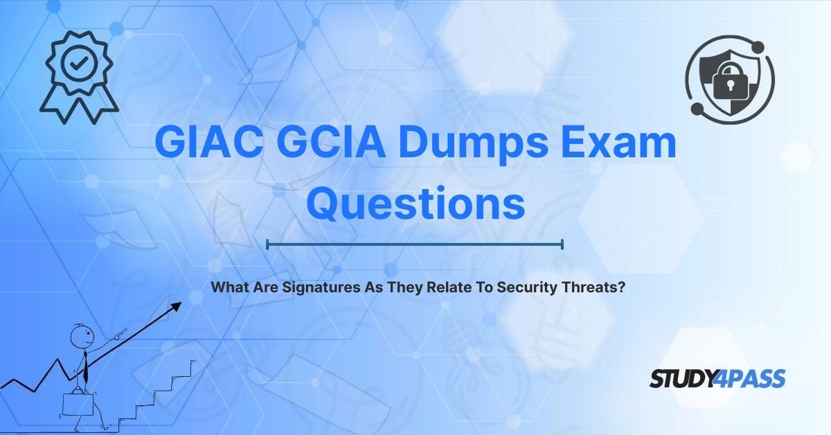 GCIA Dumps Exam Questions: What Are Signatures As They Relate To Security Threats?