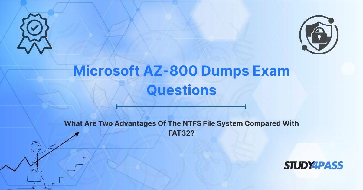 What Are Two Advantages Of The NTFS File System Compared With FAT32?