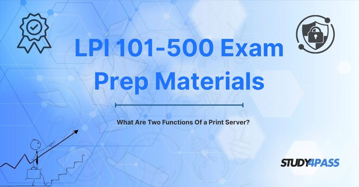 101-500 Exam Questions: What Are Two Functions Of a Print Server?