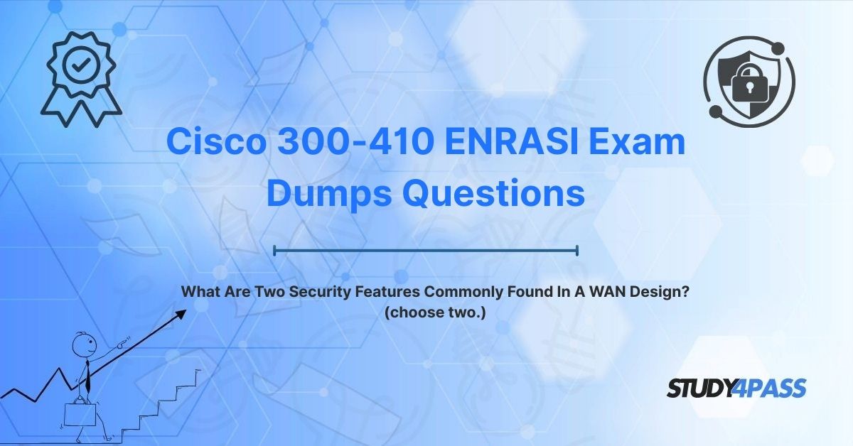 300-410 Dumps Questions: What Are Two Security Features Commonly Found In A WAN Design? (choose two.)