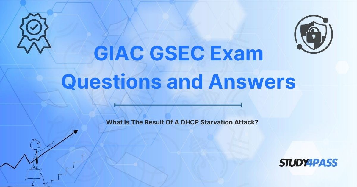 GSEC Exam Questions: What Is The Result Of A DHCP Starvation Attack?