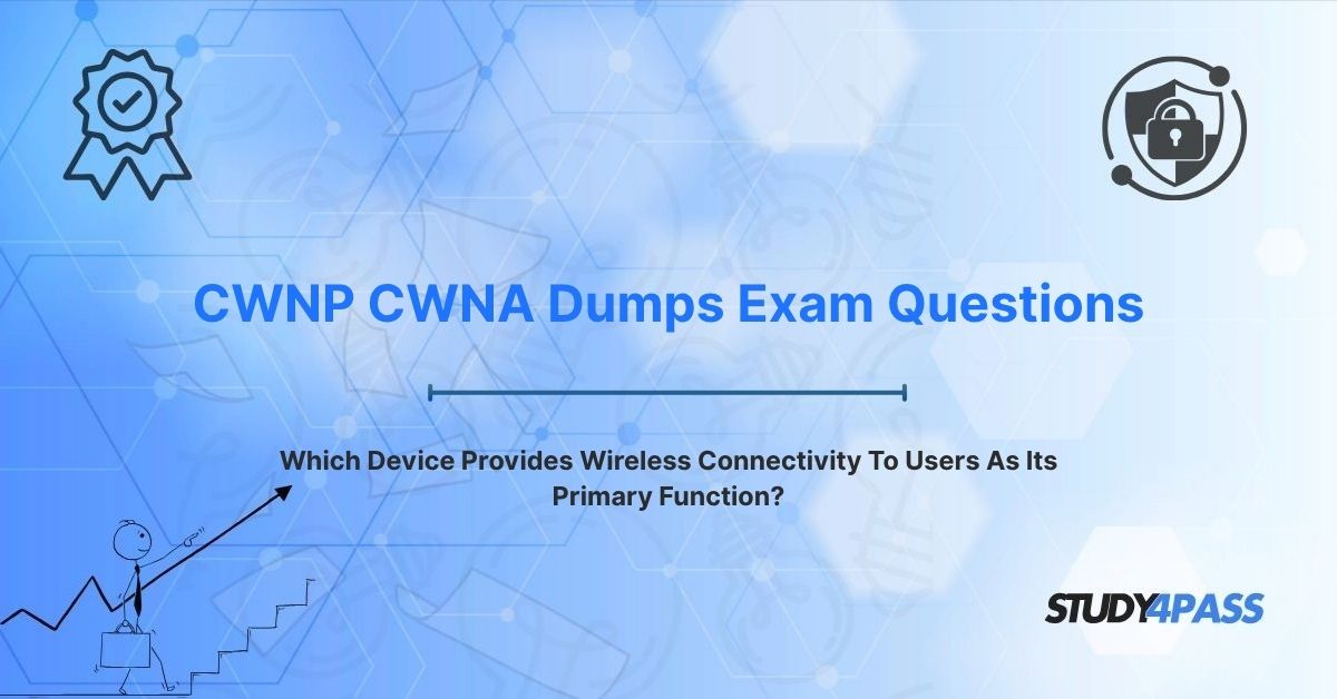 CWNP CWNA Exam Prep Practice Test Exam Questions: Which Device Provides Wireless Connectivity To Users As Its Primary Function?