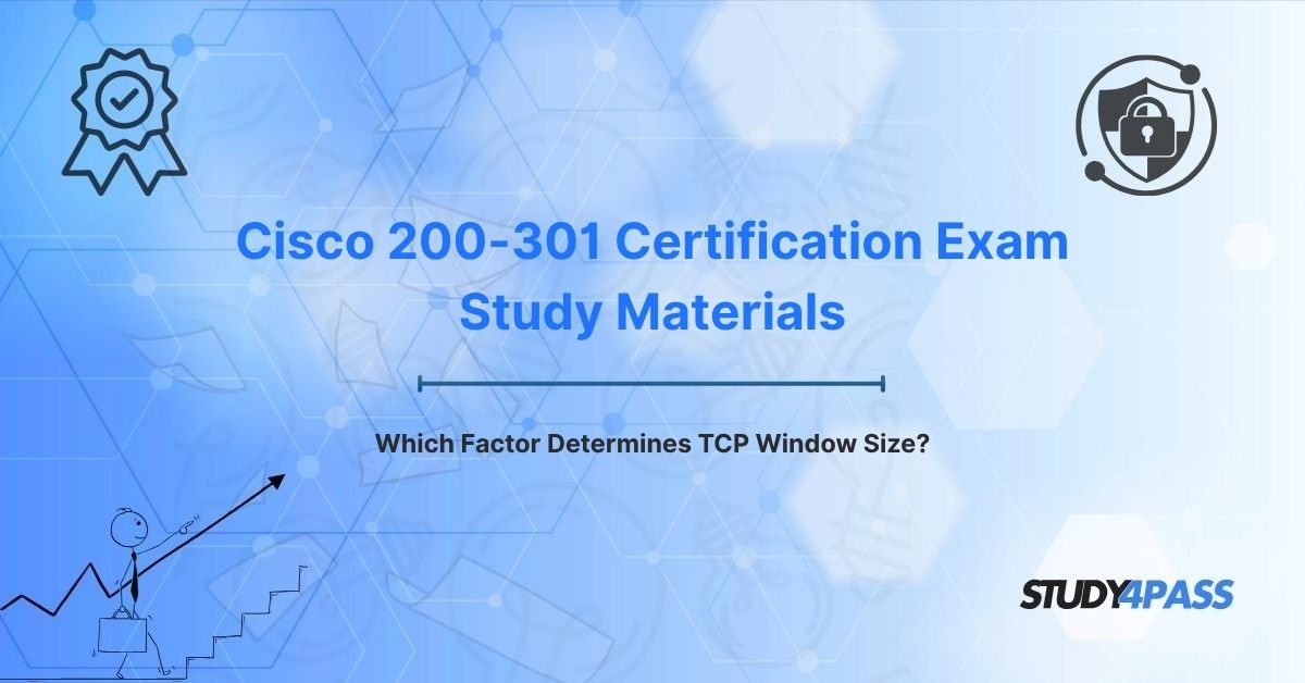 Cisco CCNA 200-301 Exam Study Materials: Which Factor Determines TCP Window Size?