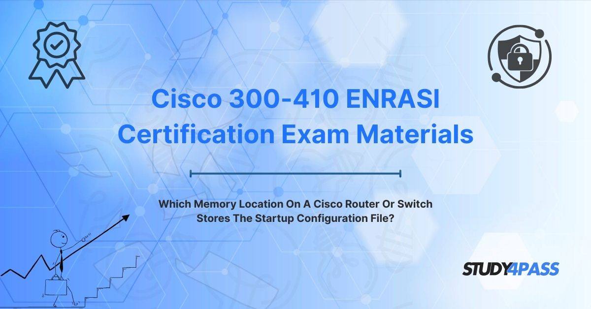Which Memory Location On A Cisco Router Or Switch Stores The Startup Configuration File?