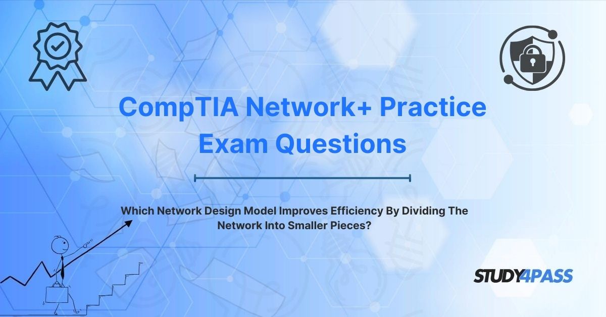 Network+ Dumps: Which Network Design Model Improves Efficiency By Dividing The Network Into Smaller Pieces?