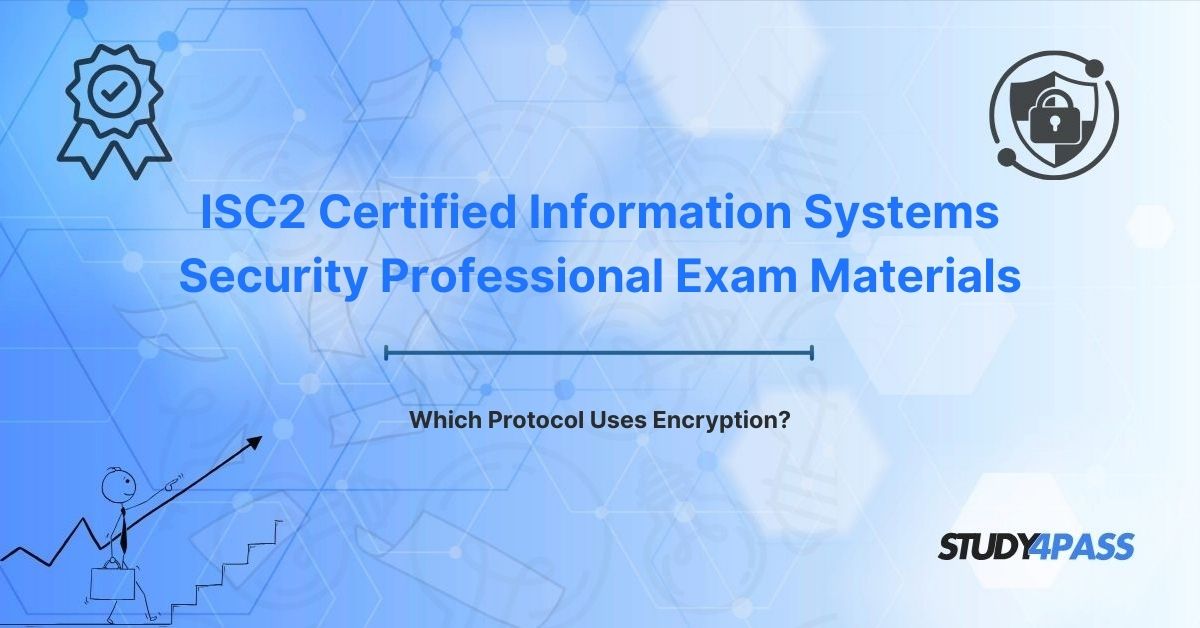 ISC2 CISSP Exam Prep Practice Test Exam Questions: Which Protocol Uses Encryption?