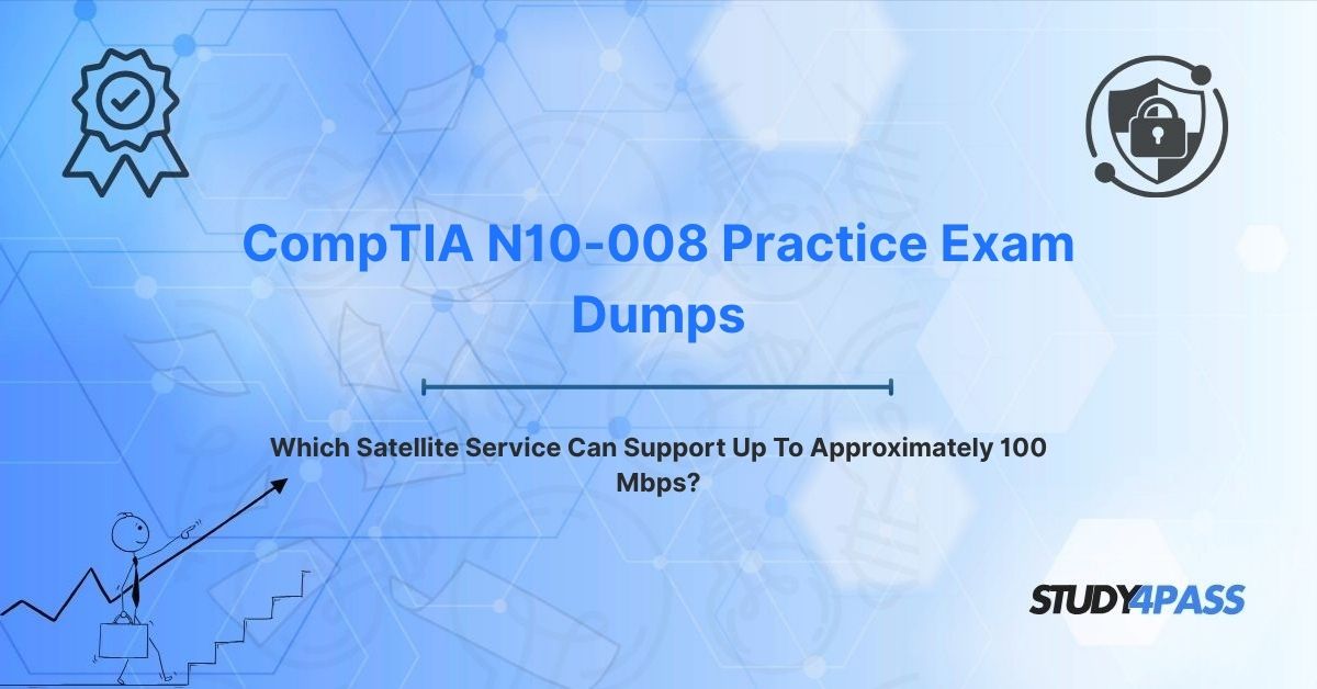 Which Satellite Service Can Support Up To Approximately 100 Mbps?