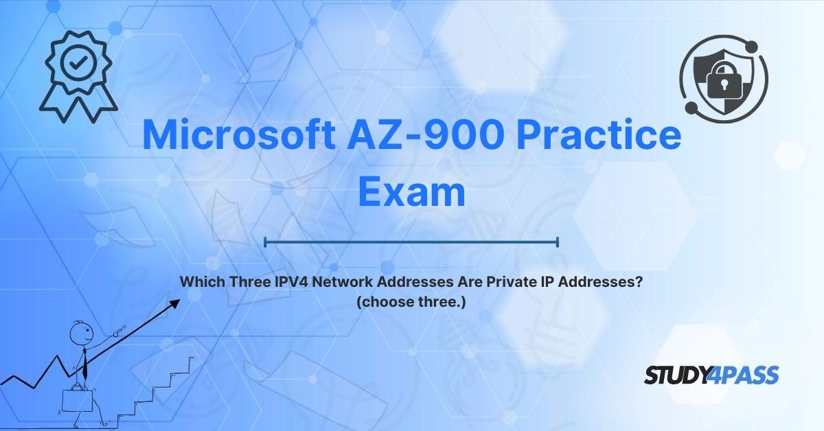 Which Three IPV4 Network Addresses Are Private IP Addresses? (choose three.)