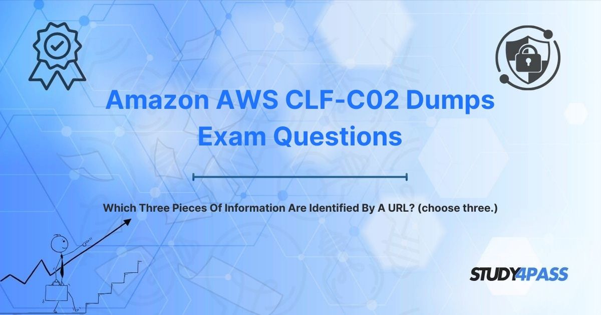 CLF-C02 Dumps Questions: Which Three Pieces Of Information Are Identified By A URL? (choose three.)