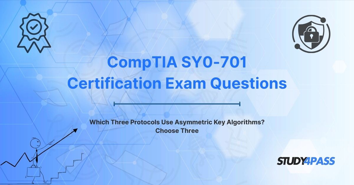 Which Three Protocols Use Asymmetric Key Algorithms? Choose Three