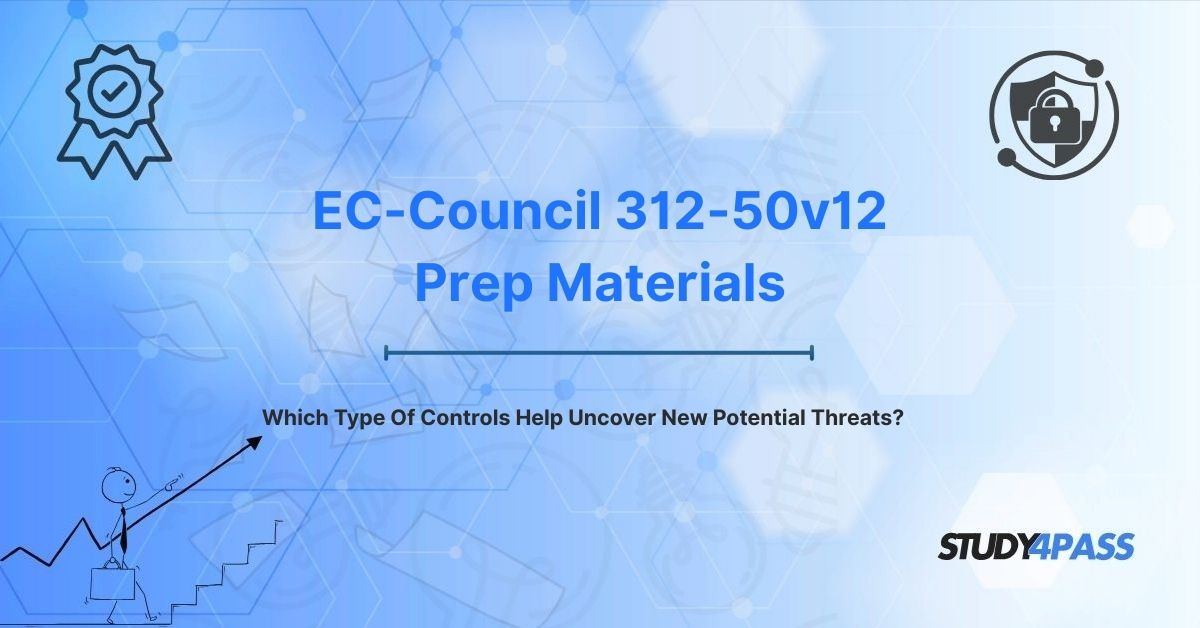 CEH Exam Questions: Which Type Of Controls Help Uncover New Potential Threats?
