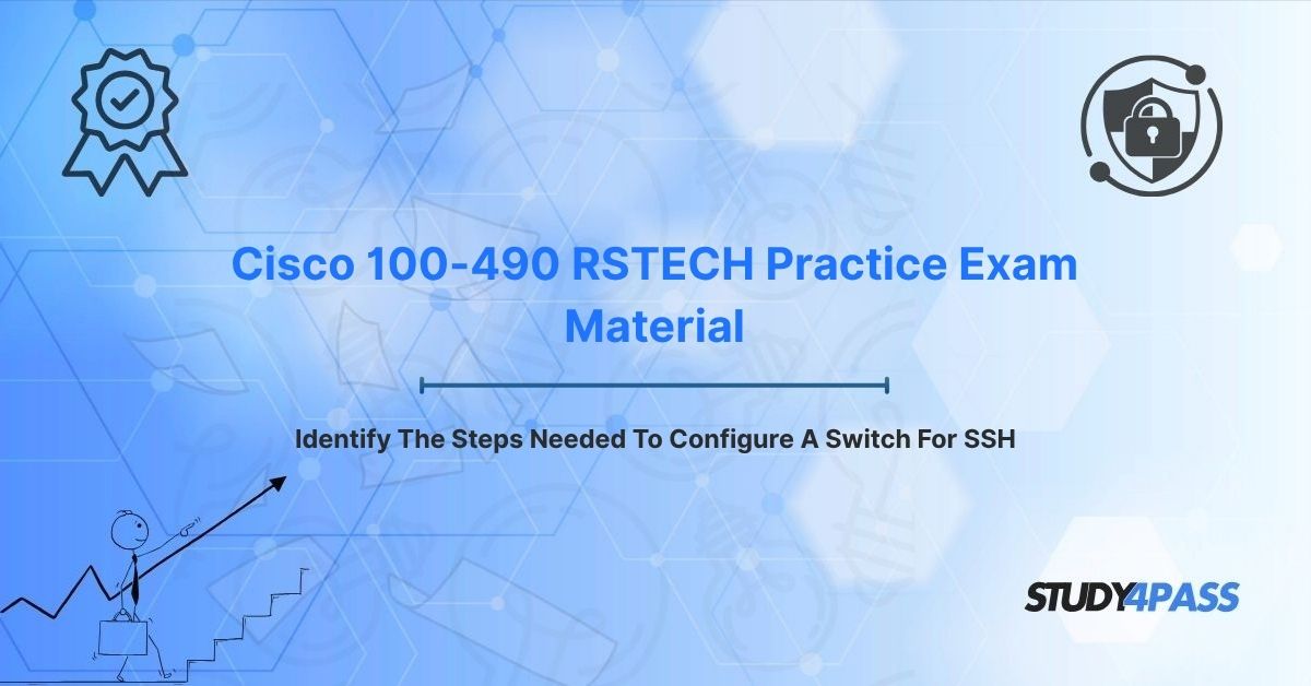Identify The Steps Needed To Configure A Switch For SSH