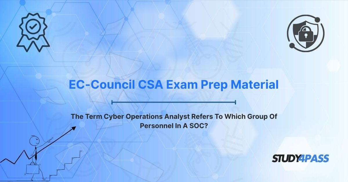 The Term Cyber Operations Analyst Refers To Which Group Of Personnel In A SOC?