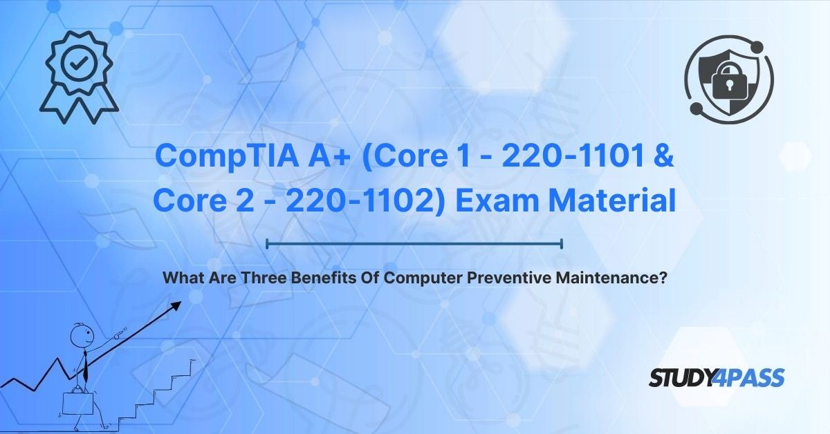 What Are Three Benefits Of Computer Preventive Maintenance?