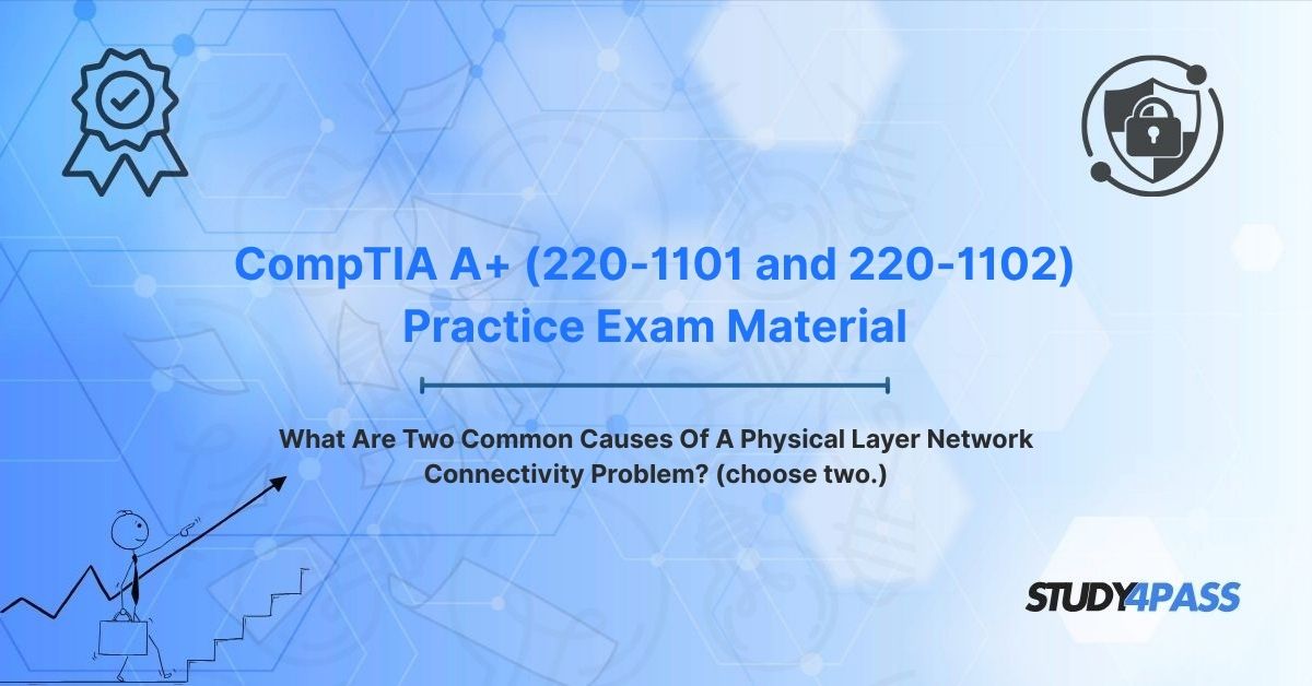 What Are Two Common Causes Of A Physical Layer Network Connectivity Problem? (choose two.)