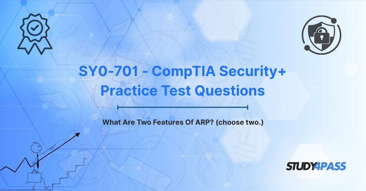 SY0-701 - CompTIA Security+ Practice Test Questions: What Are Two Features Of ARP? (choose two.)