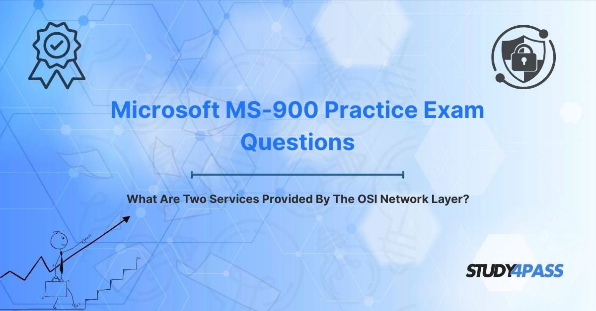 Microsoft MS-900 Practice Exam Questions: What Are Two Services Provided By The OSI Network Layer?