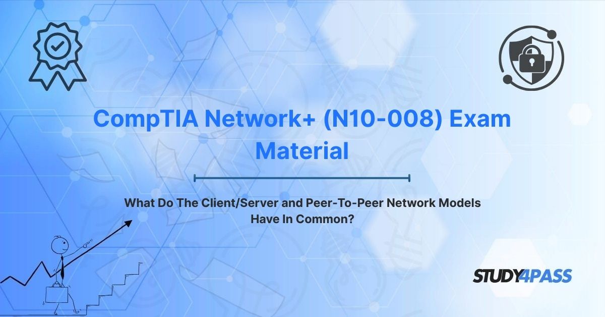 What Do The Client/Server and Peer-To-Peer Network Models Have In Common?