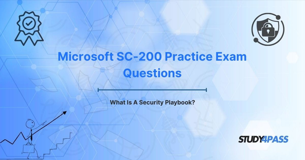Microsoft SC-200 Practice Exam: What Is A Security Playbook?