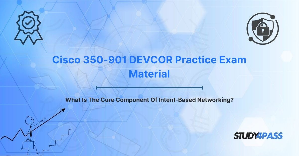 What Is The Core Component Of Intent-Based Networking?