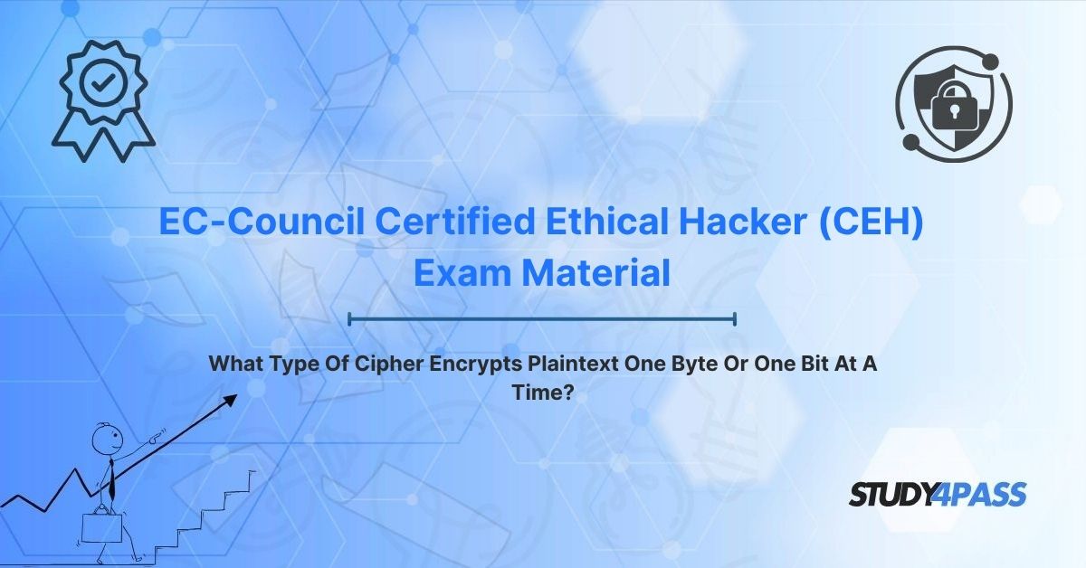 What Type Of Cipher Encrypts Plaintext One Byte Or One Bit At A Time?