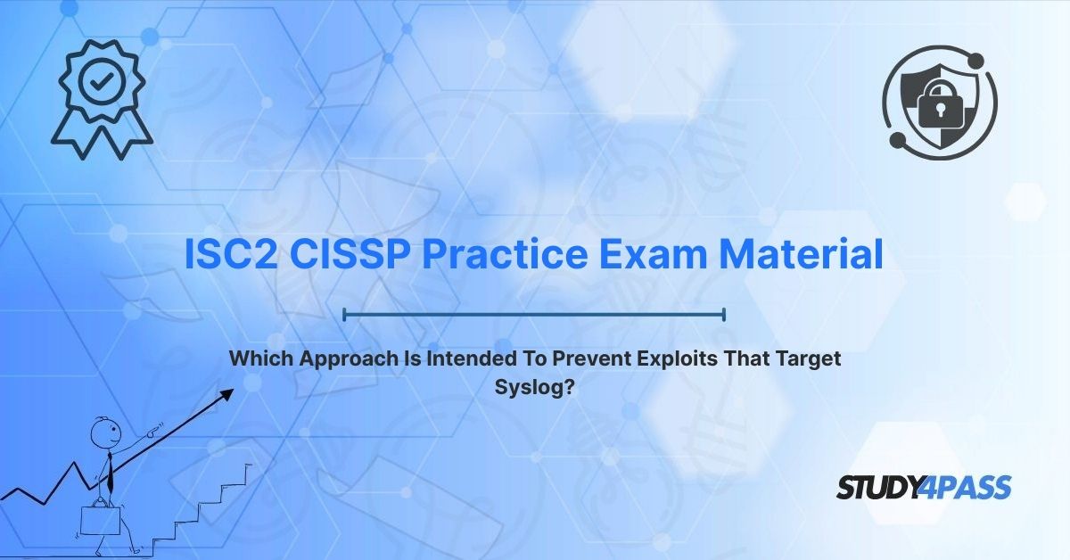 Which Approach Is Intended To Prevent Exploits That Target Syslog?
