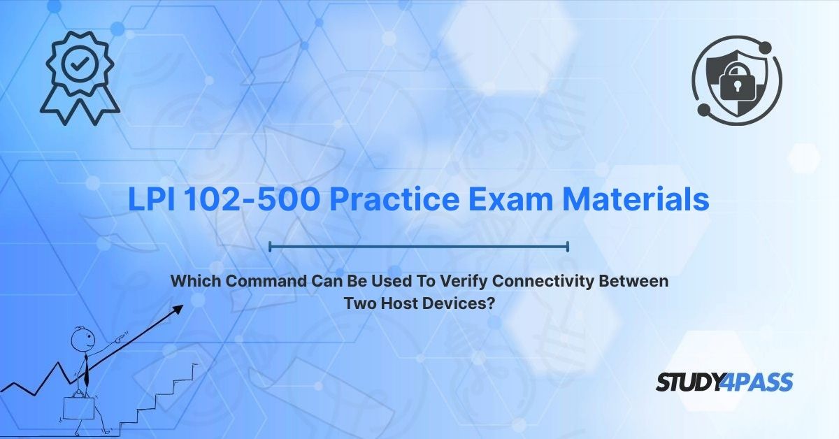 LPI 102-500 Practice Exam Materials: Which Command Can Be Used To Verify Connectivity Between Two Host Devices?