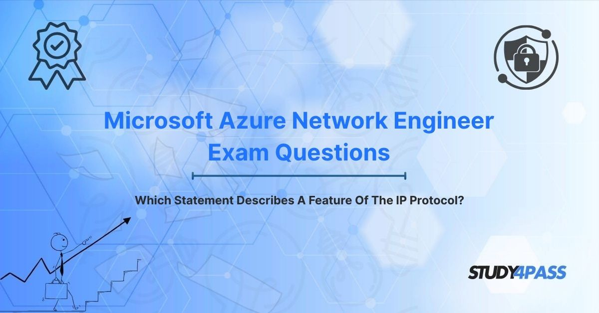 Microsoft Azure Network Engineer Exam Questions: Which Statement Describes A Feature Of The IP Protocol?