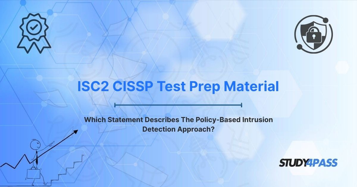 Which Statement Describes The Policy-Based Intrusion Detection Approach?