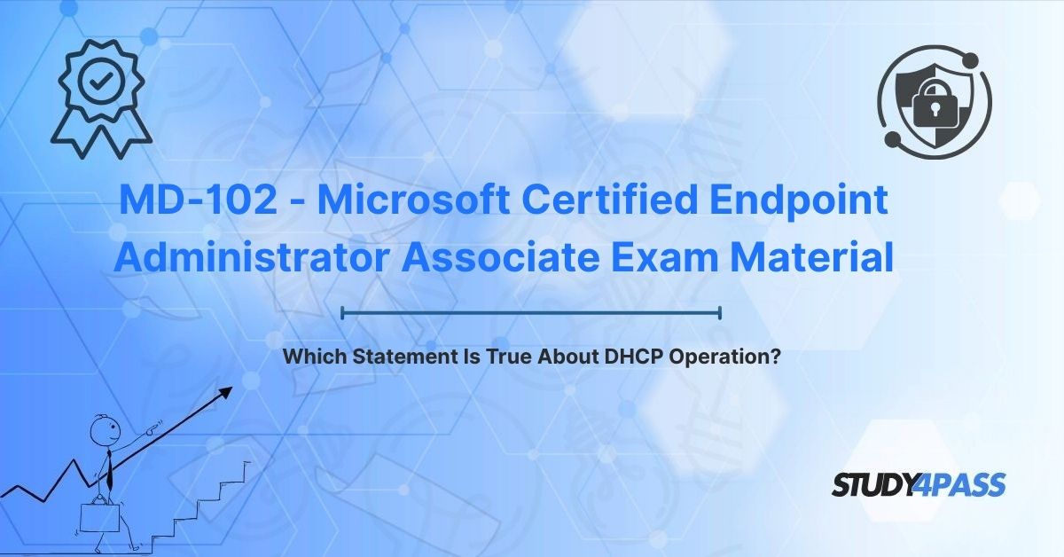 Microsoft MD-102 Exam Material: Which Statement Is True About DHCP Operation?