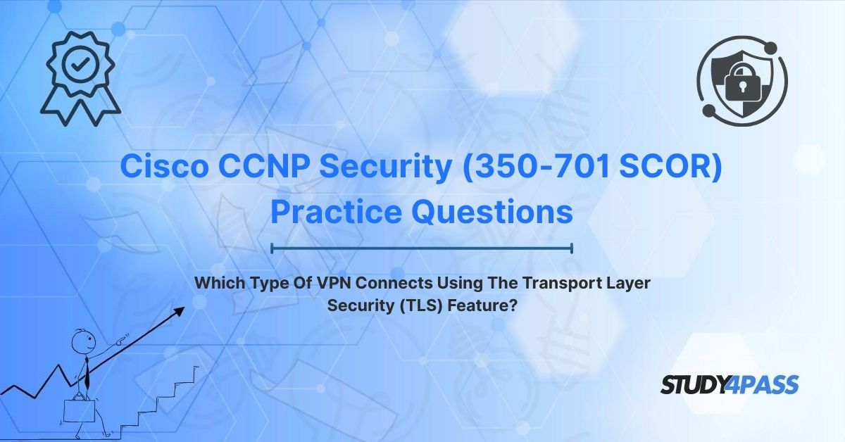 Which Type Of VPN Connects Using The Transport Layer Security (TLS) Feature?