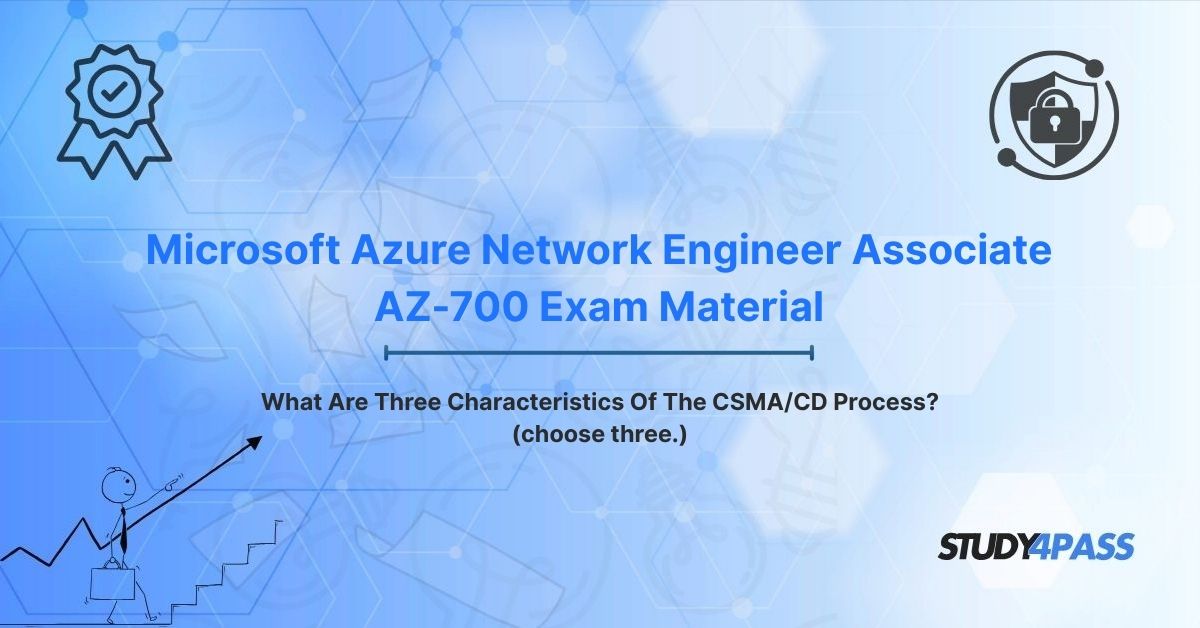 What Are Three Characteristics Of The CSMA/CD Process? (choose three.)