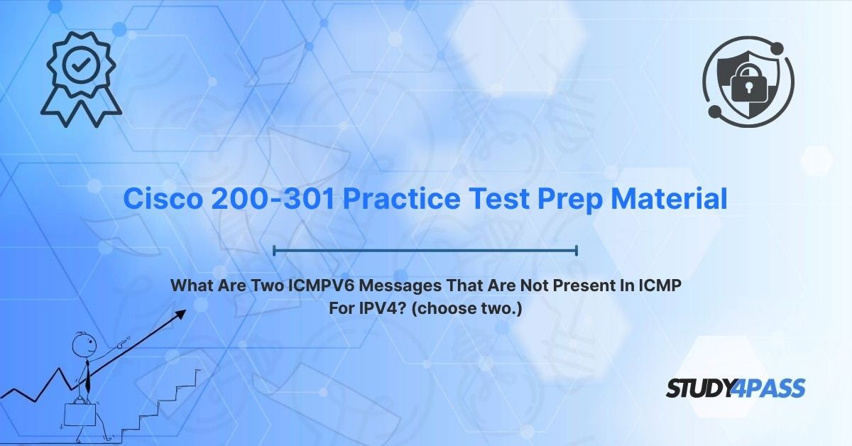 What Are Two ICMPV6 Messages That Are Not Present In ICMP For IPV4? (choose two.)