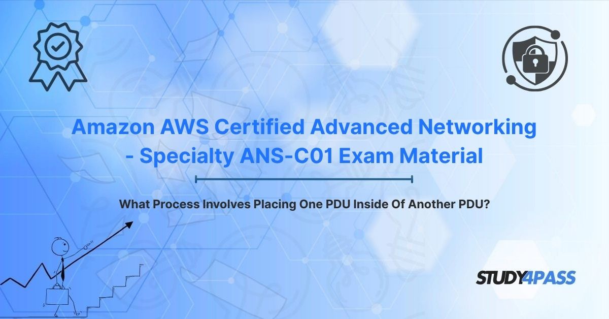 What Process Involves Placing One PDU Inside Of Another PDU?