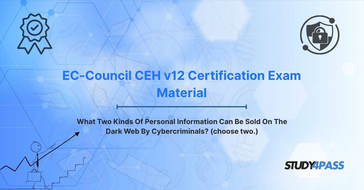 What Two Kinds Of Personal Information Can Be Sold On The Dark Web By Cybercriminals? (choose two.)
