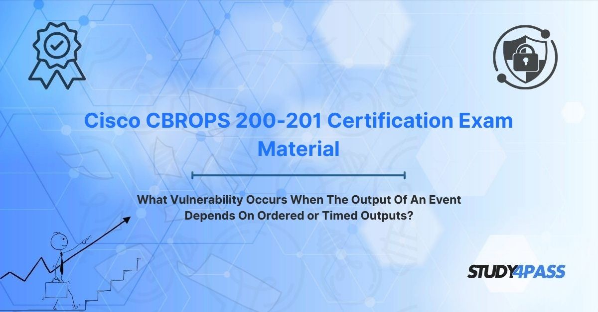 What Vulnerability Occurs When The Output Of An Event Depends On Ordered or Timed Outputs?